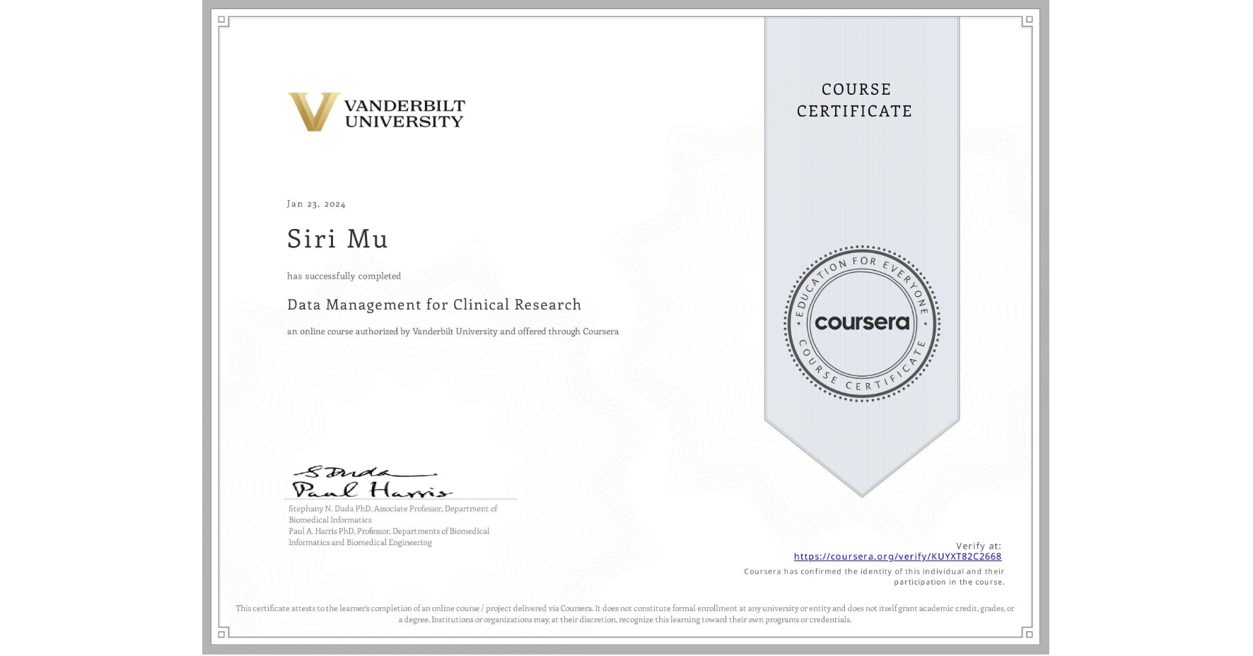View certificate for Siri Mu, Data Management for Clinical Research, an online non-credit course authorized by Vanderbilt University and offered through Coursera