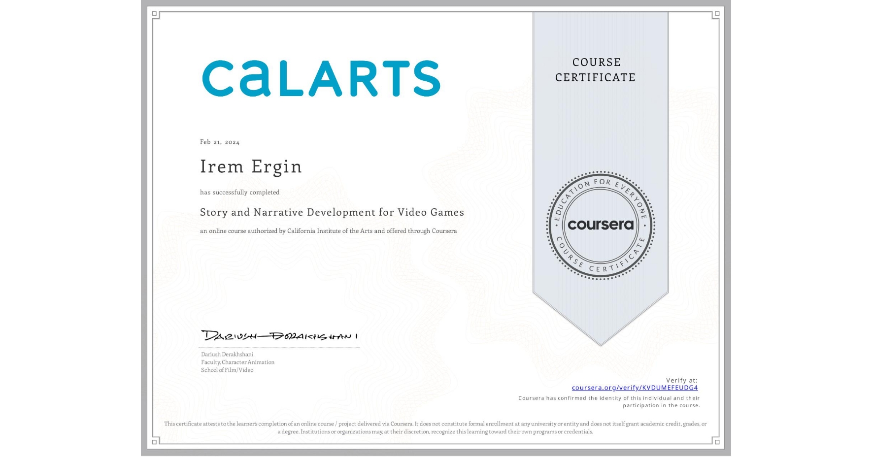 View certificate for Irem Ergin, Story and Narrative Development for Video Games, an online non-credit course authorized by California Institute of the Arts and offered through Coursera