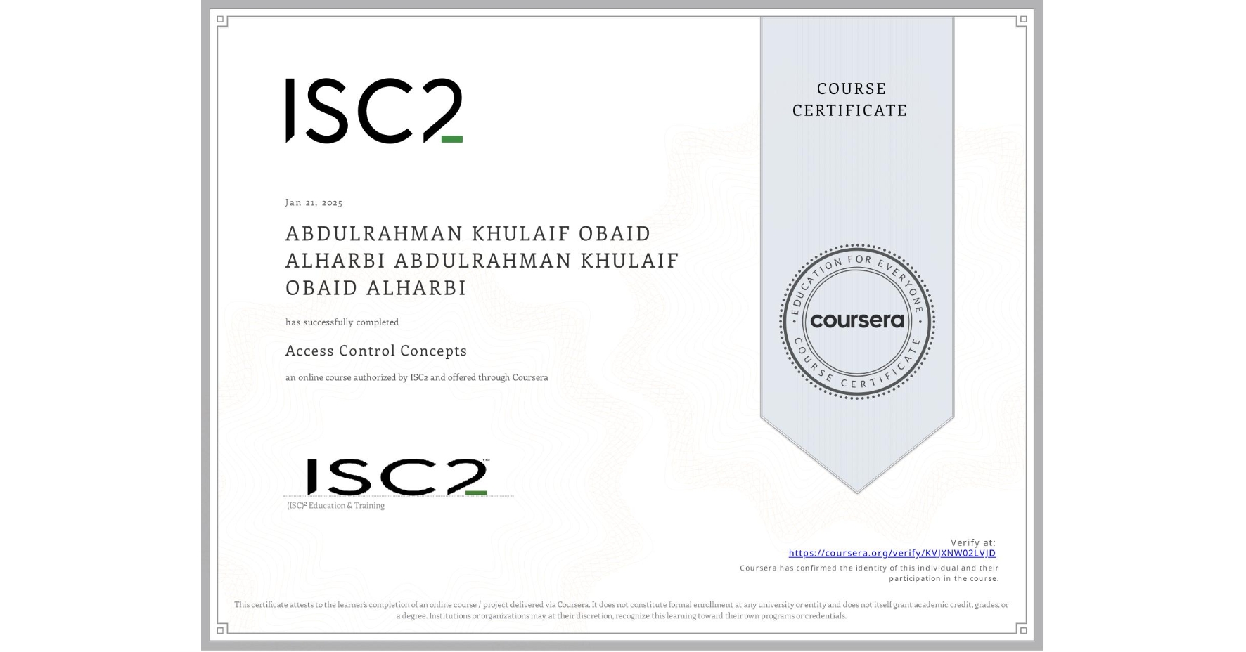 View certificate for ABDULRAHMAN KHULAIF OBAID ALHARBI ABDULRAHMAN KHULAIF OBAID ALHARBI, Access Control Concepts, an online non-credit course authorized by ISC2 and offered through Coursera