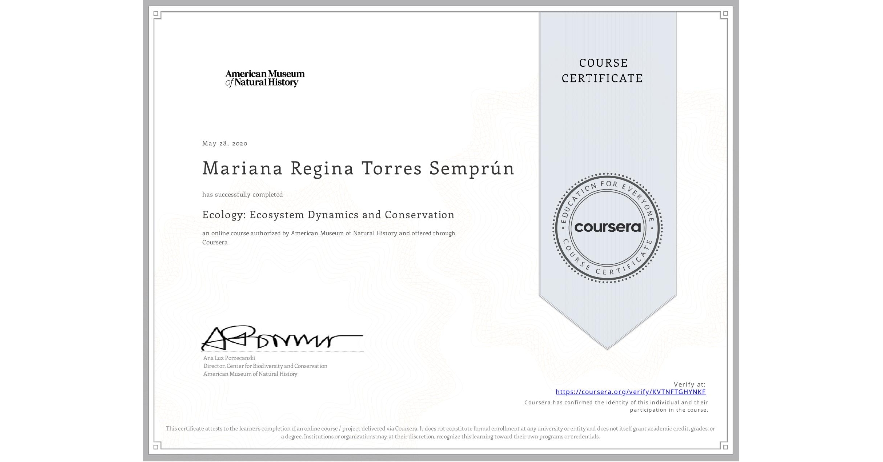 View certificate for Mariana Regina Torres Semprún, Ecology: Ecosystem Dynamics and Conservation, an online non-credit course authorized by American Museum of Natural History and offered through Coursera