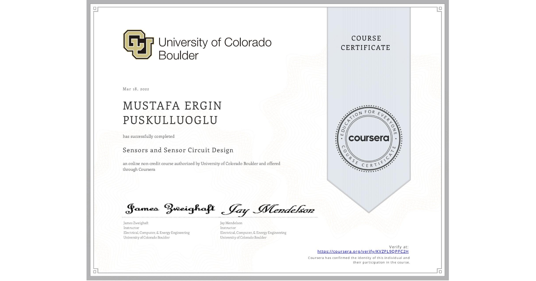 View certificate for MUSTAFA ERGIN  PUSKULLUOGLU, Sensors and Sensor Circuit Design, an online non-credit course authorized by University of Colorado Boulder and offered through Coursera