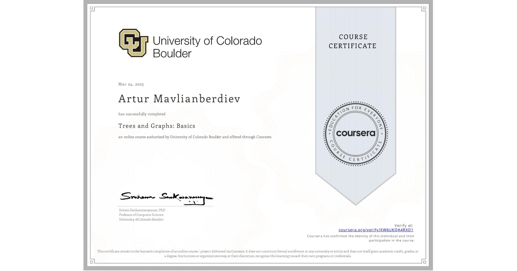 View certificate for Artur Mavlianberdiev, Trees and Graphs: Basics, an online non-credit course authorized by University of Colorado Boulder and offered through Coursera