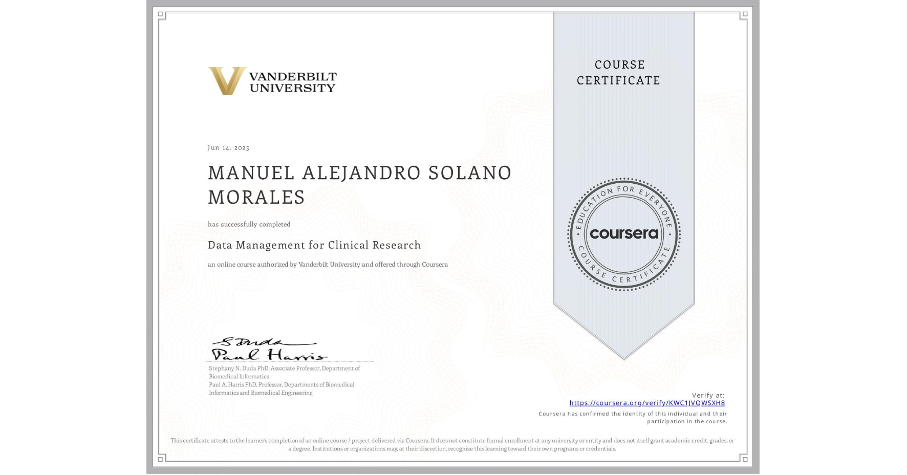 View certificate for MANUEL ALEJANDRO SOLANO MORALES, Data Management for Clinical Research, an online non-credit course authorized by Vanderbilt University and offered through Coursera
