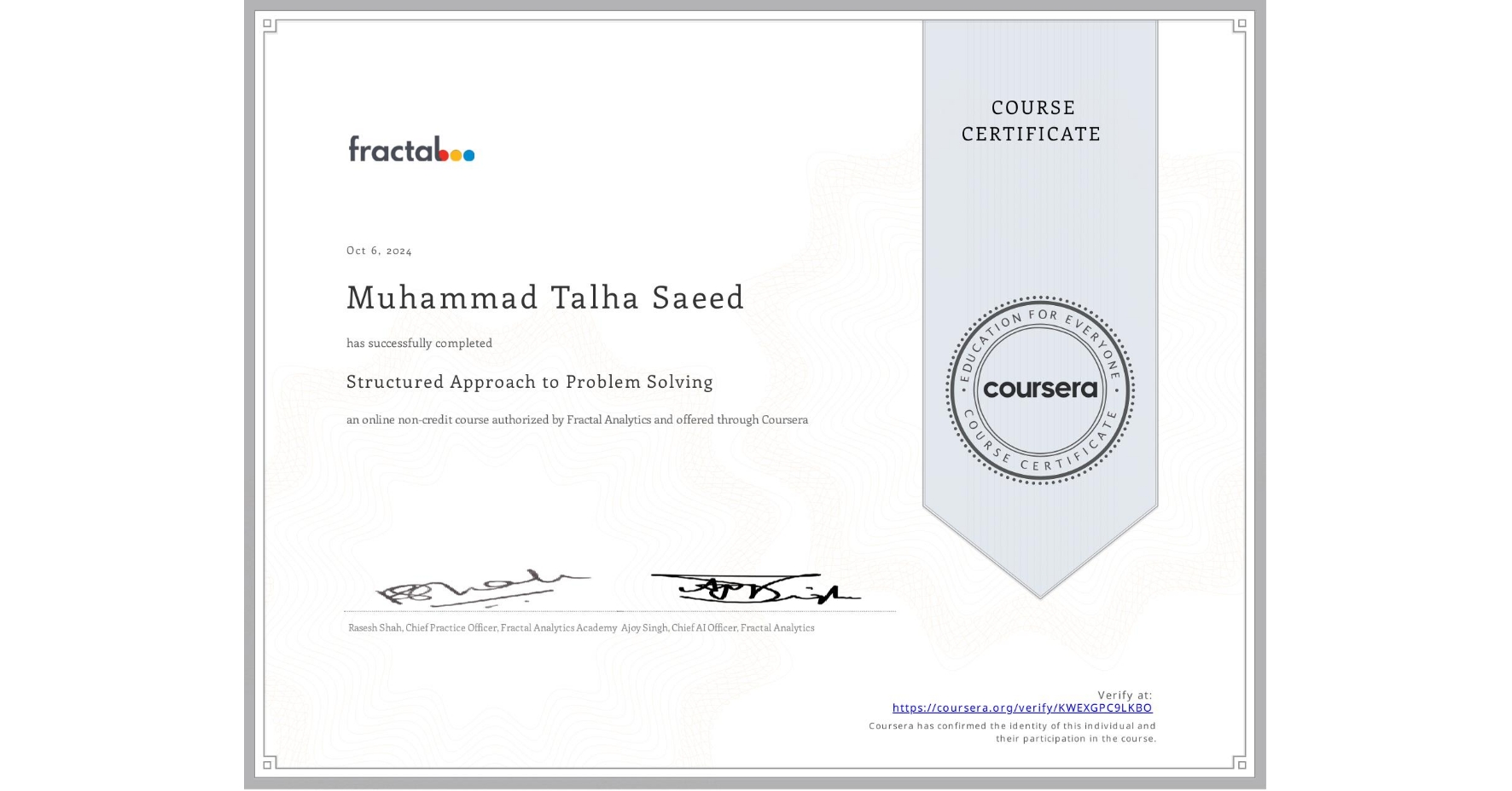 View certificate for Muhammad Talha  Saeed, Structured Approach to Problem Solving, an online non-credit course authorized by Fractal Analytics and offered through Coursera