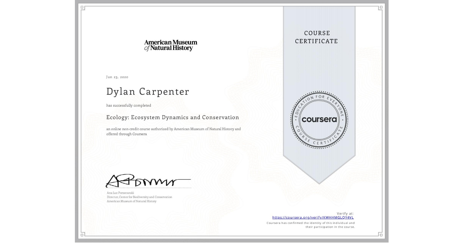 View certificate for Dylan Carpenter, Ecology: Ecosystem Dynamics and Conservation, an online non-credit course authorized by American Museum of Natural History and offered through Coursera