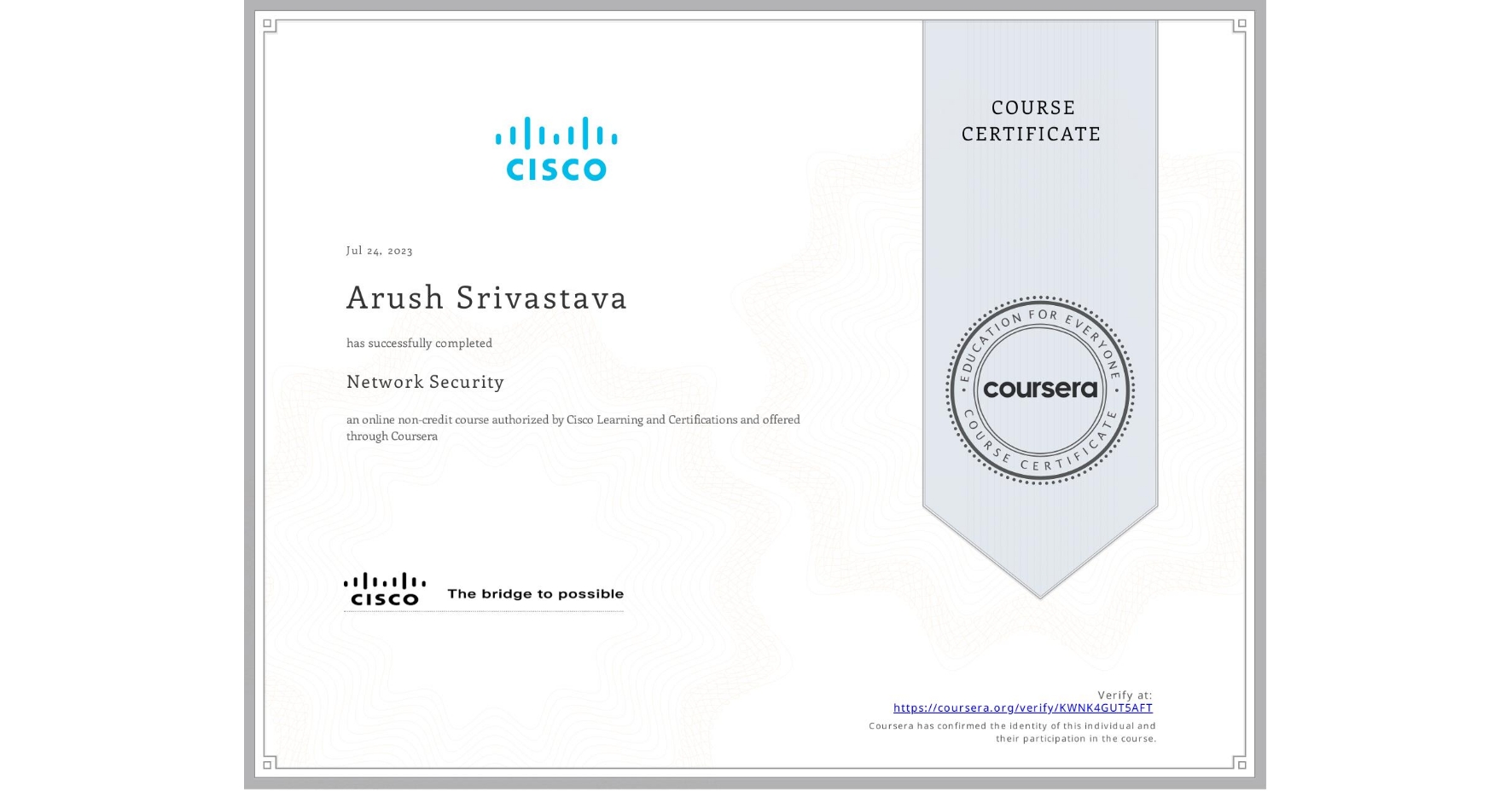 View certificate for Arush Srivastava, Network Security, an online non-credit course authorized by Cisco Learning and Certifications and offered through Coursera