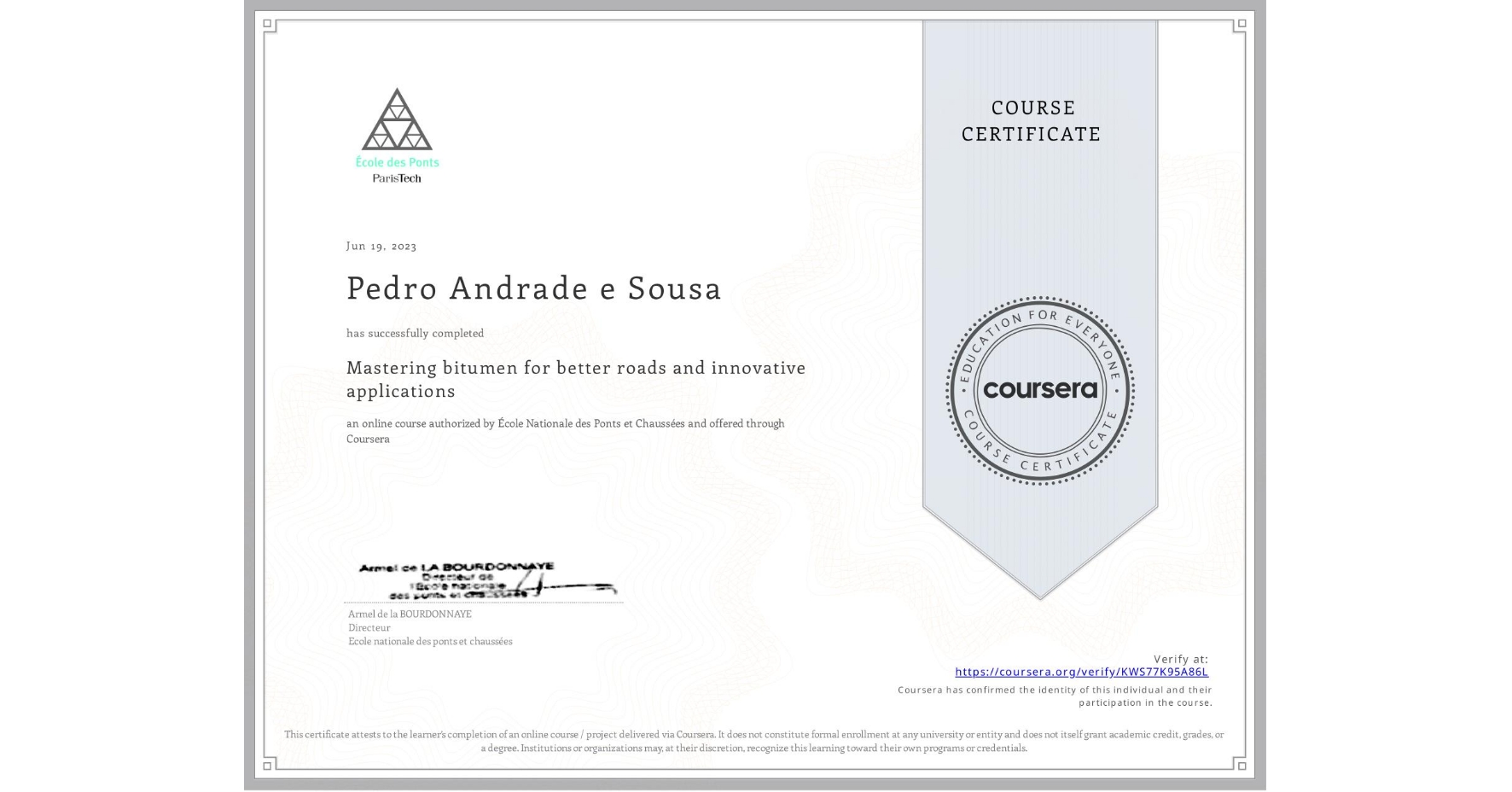 View certificate for Pedro Andrade e Sousa, Mastering bitumen for better roads and innovative applications, an online non-credit course authorized by École Nationale des Ponts et Chaussées and offered through Coursera