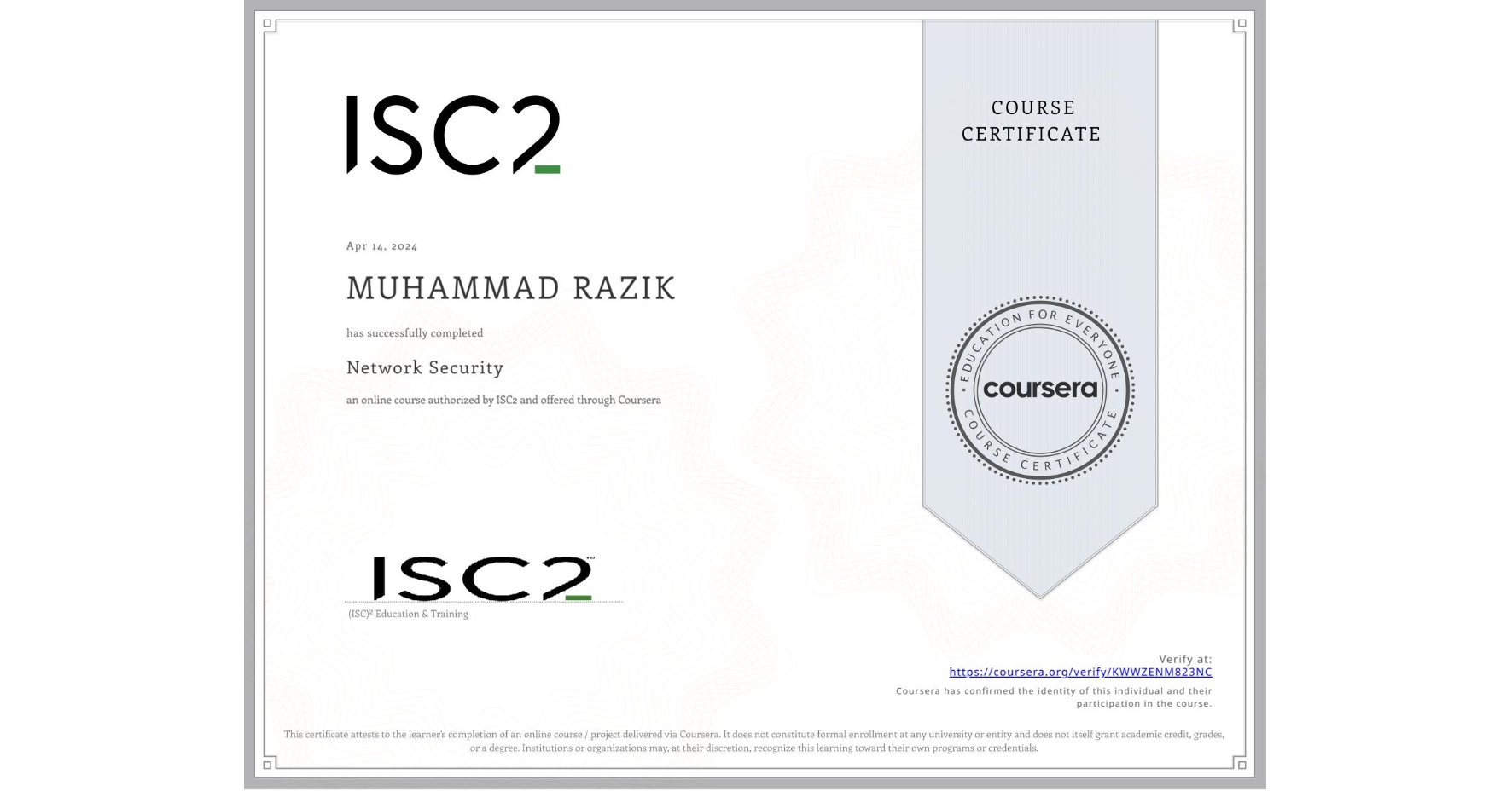 View certificate for MUHAMMAD RAZIK, Network Security, an online non-credit course authorized by ISC2 and offered through Coursera