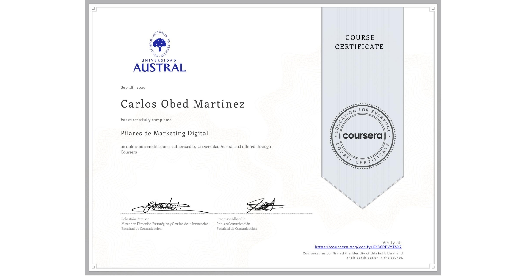 View certificate for Carlos Obed Martinez, Pilares de Marketing Digital, an online non-credit course authorized by Universidad Austral and offered through Coursera