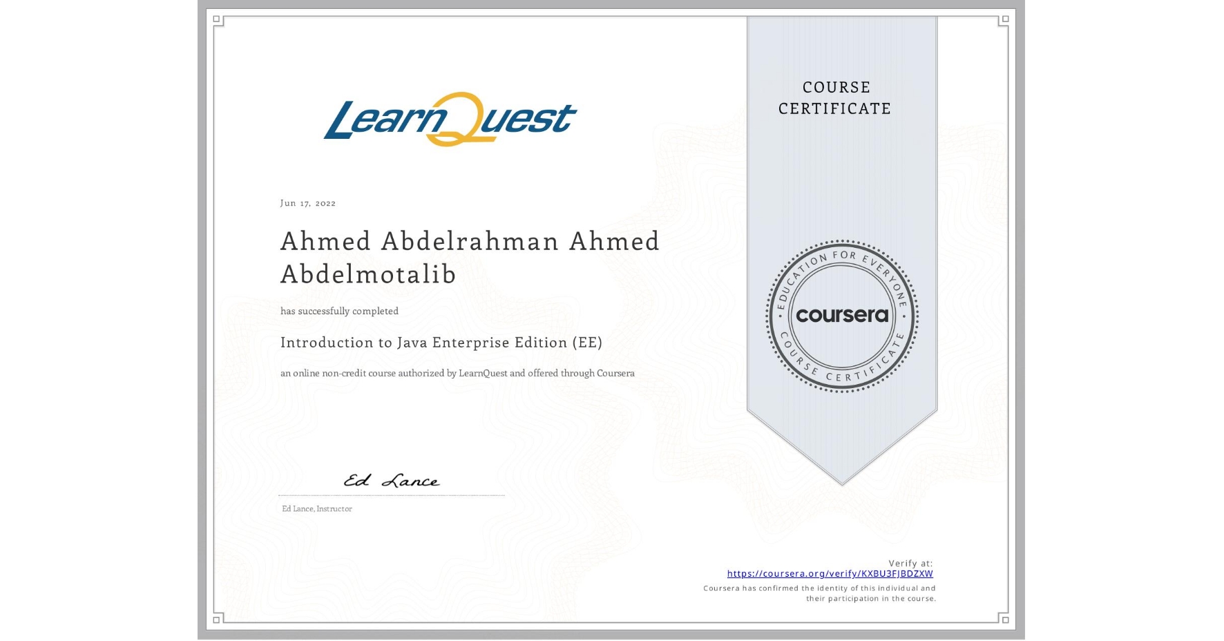 View certificate for Ahmed Abdelrahman   Ahmed Abdelmotalib, Introduction to Java Enterprise Edition (EE), an online non-credit course authorized by LearnQuest and offered through Coursera