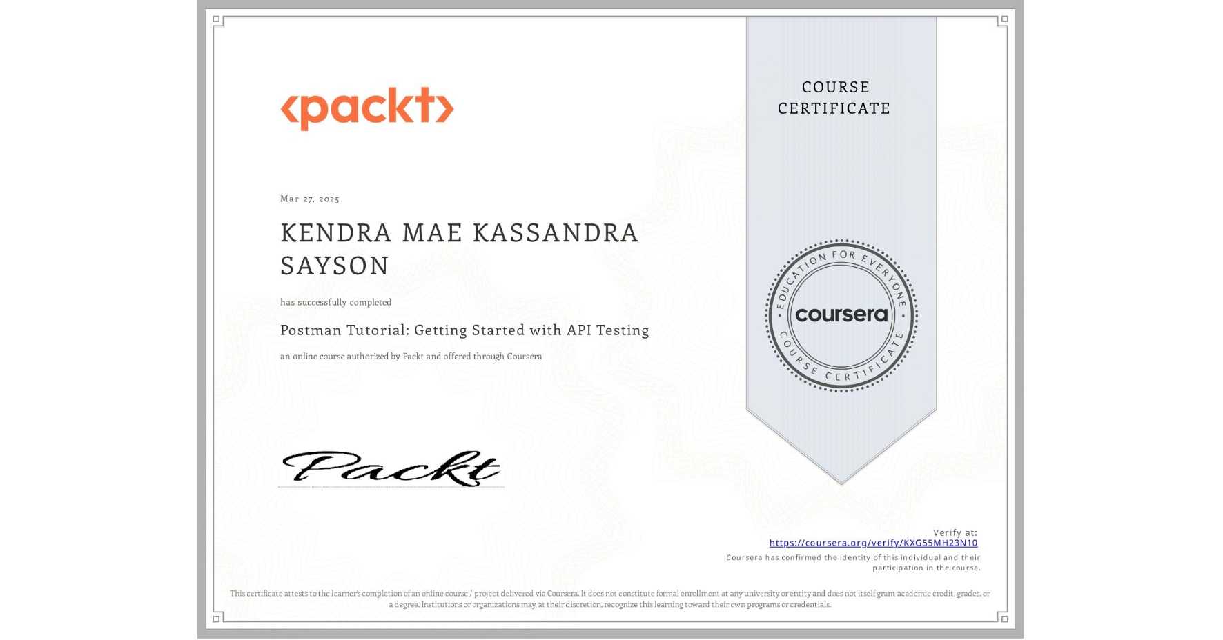 View certificate for KENDRA MAE KASSANDRA SAYSON, Postman Tutorial: Getting Started with API Testing, an online non-credit course authorized by Packt and offered through Coursera