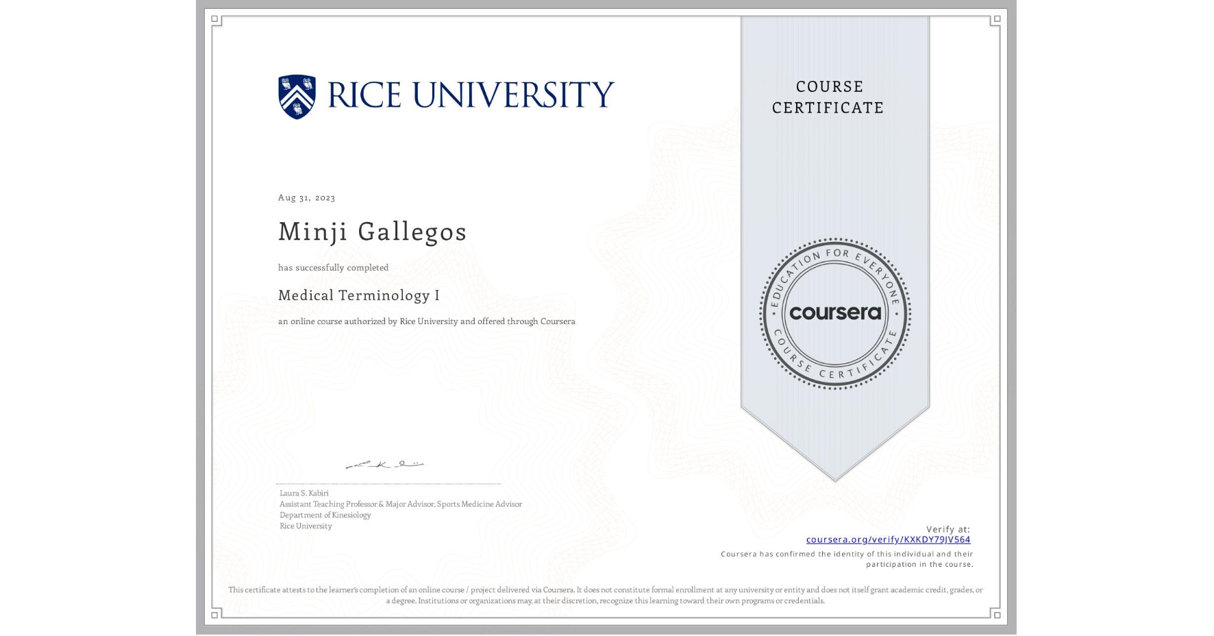 View certificate for Minji Gallegos, Medical Terminology I, an online non-credit course authorized by Rice University and offered through Coursera