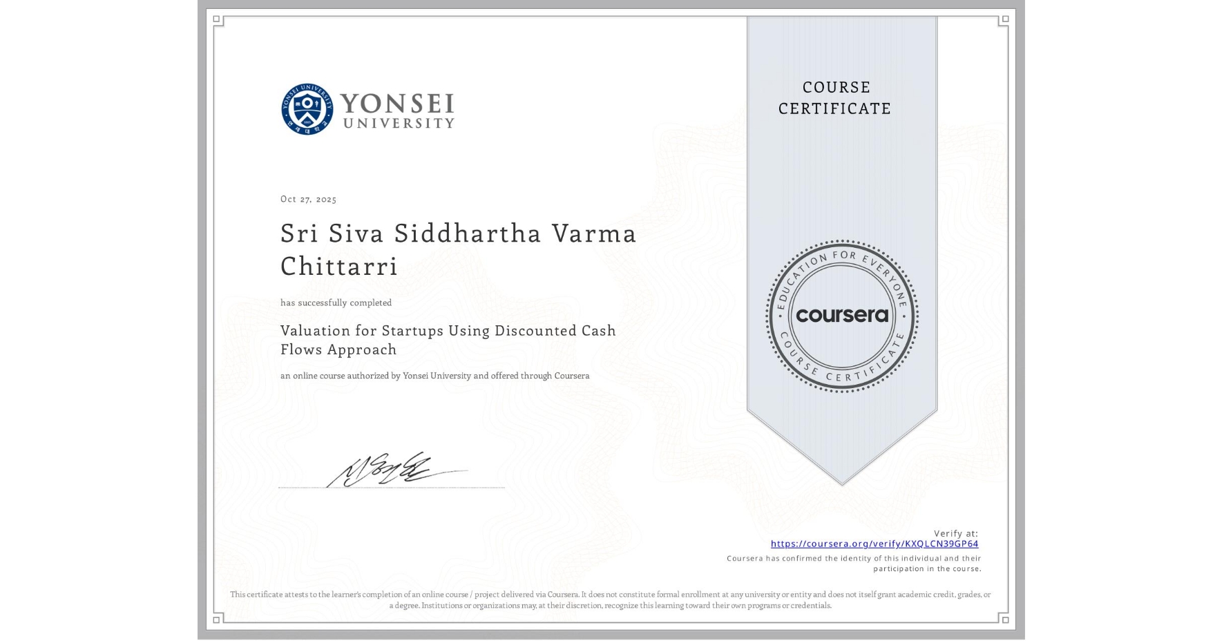 View certificate for Sri Siva Siddhartha Varma Chittarri, Valuation for Startups Using Discounted Cash Flows Approach, an online non-credit course authorized by Yonsei University and offered through Coursera