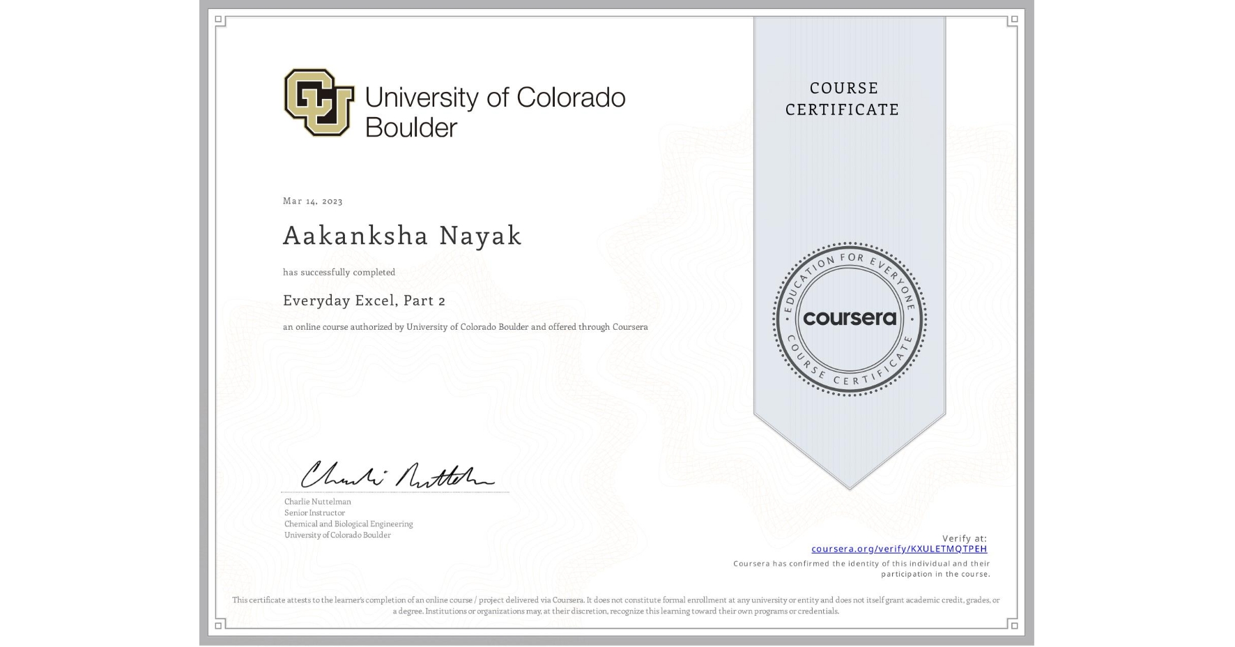View certificate for Aakanksha Nayak, Everyday Excel, Part 2, an online non-credit course authorized by University of Colorado Boulder and offered through Coursera