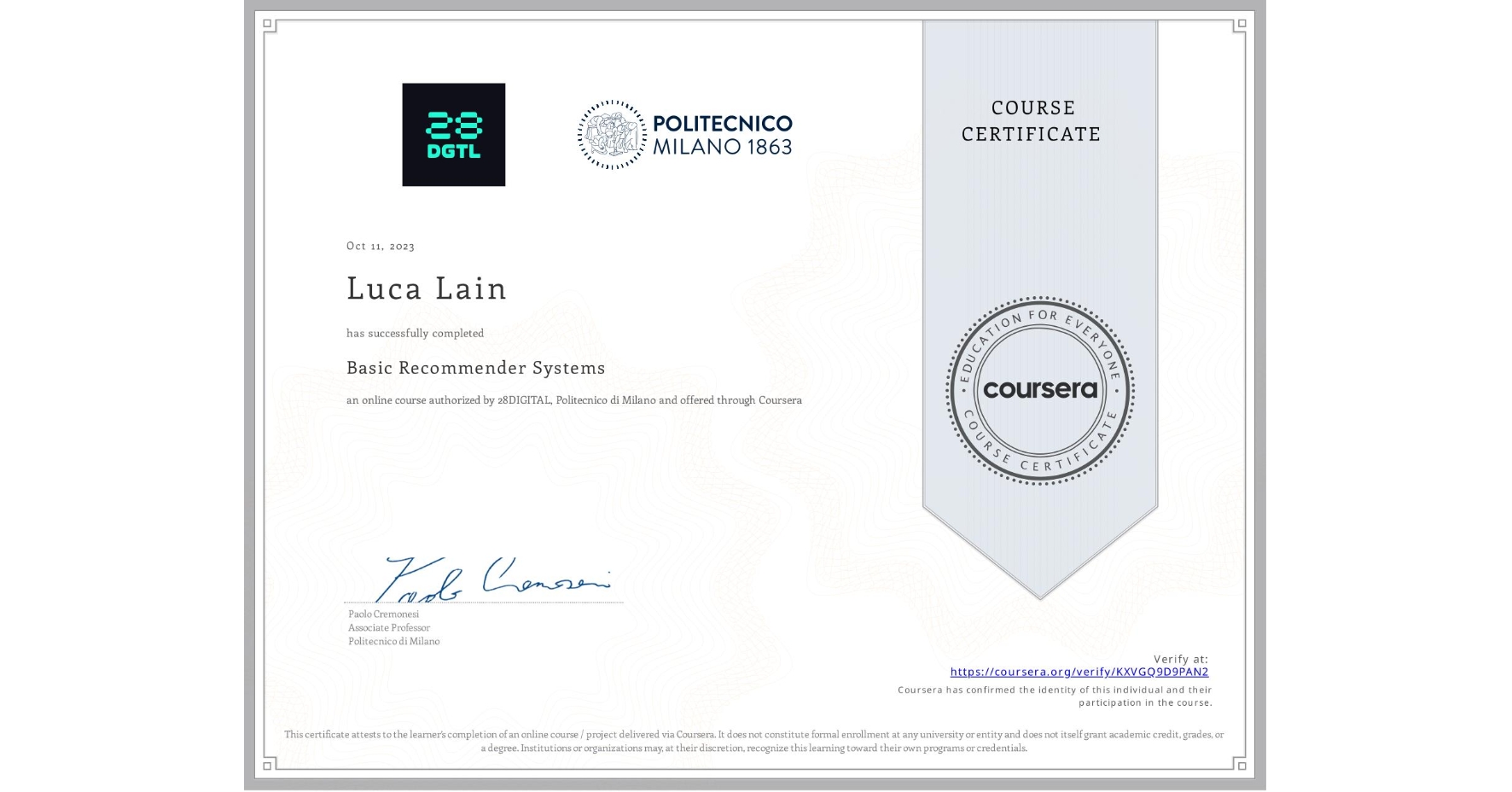 View certificate for Luca Lain, Basic Recommender Systems, an online non-credit course authorized by 28DIGITAL & Politecnico di Milano and offered through Coursera