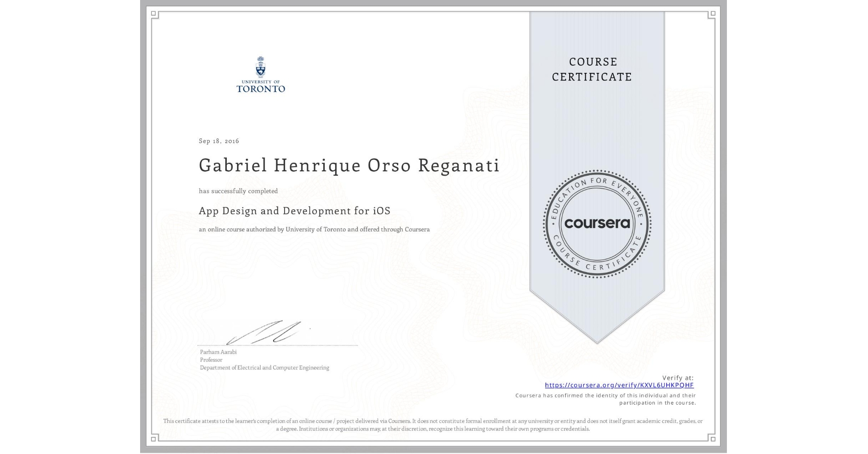 View certificate for Gabriel Henrique Orso Reganati, App Design and Development for iOS, an online non-credit course authorized by University of Toronto and offered through Coursera