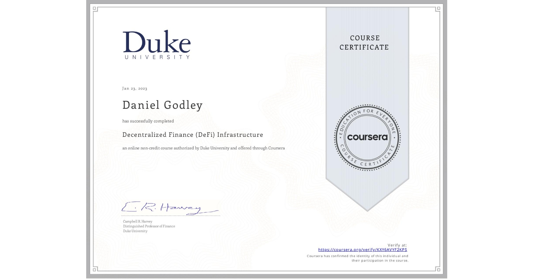 View certificate for Daniel Godley, Decentralized Finance (DeFi) Infrastructure, an online non-credit course authorized by Duke University and offered through Coursera