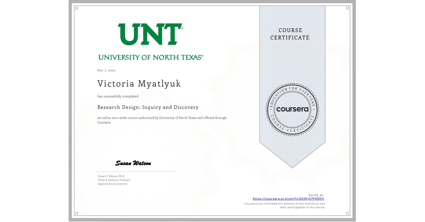 View certificate for Victoria Myatlyuk, Research Design: Inquiry and Discovery, an online non-credit course authorized by University of North Texas and offered through Coursera