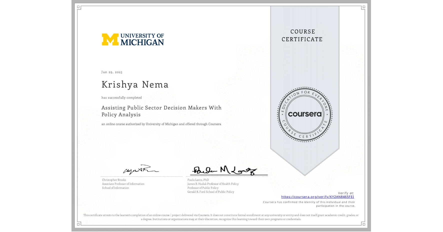 View certificate for Krishya Nema, Assisting Public Sector Decision Makers With Policy Analysis, an online non-credit course authorized by University of Michigan and offered through Coursera