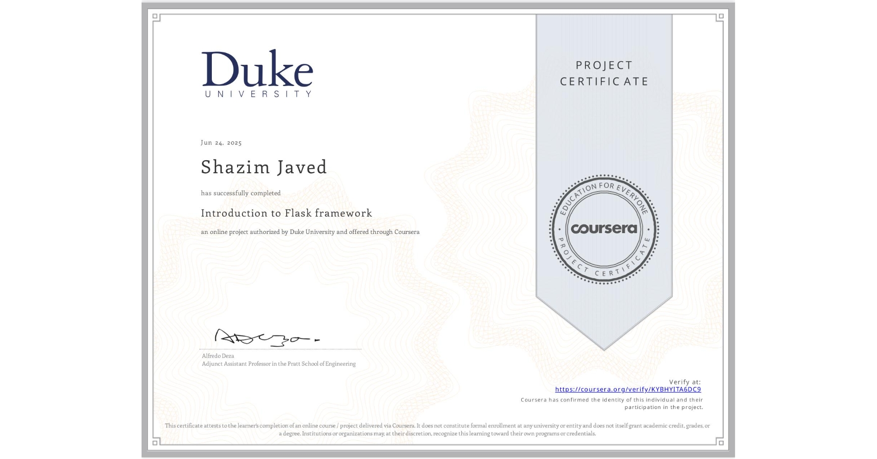 View certificate for Shazim Javed, Introduction to Flask framework, an online non-credit course authorized by Duke University and offered through Coursera