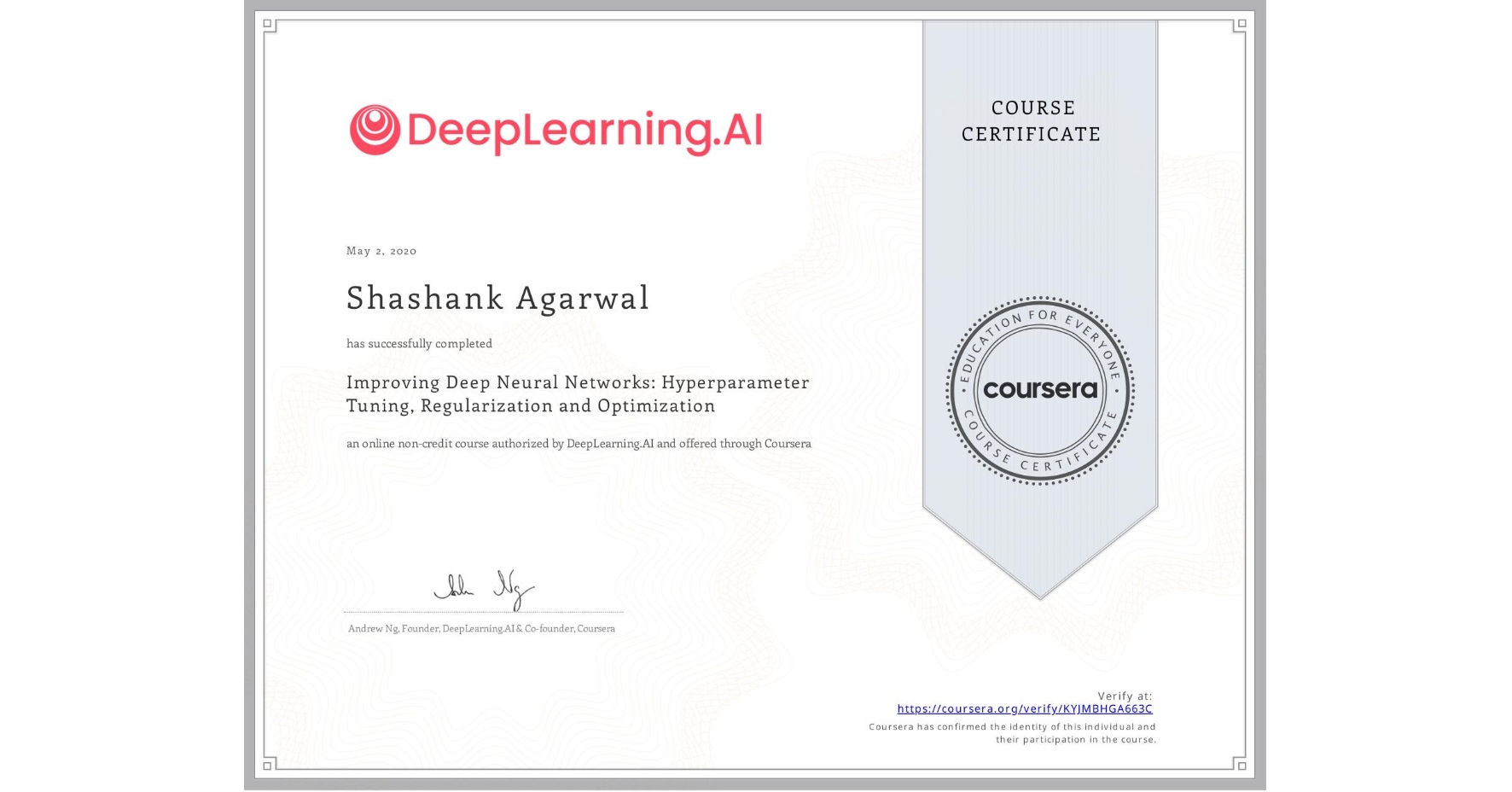 View certificate for Shashank Agarwal, Improving Deep Neural Networks: Hyperparameter Tuning, Regularization and Optimization, an online non-credit course authorized by DeepLearning.AI and offered through Coursera