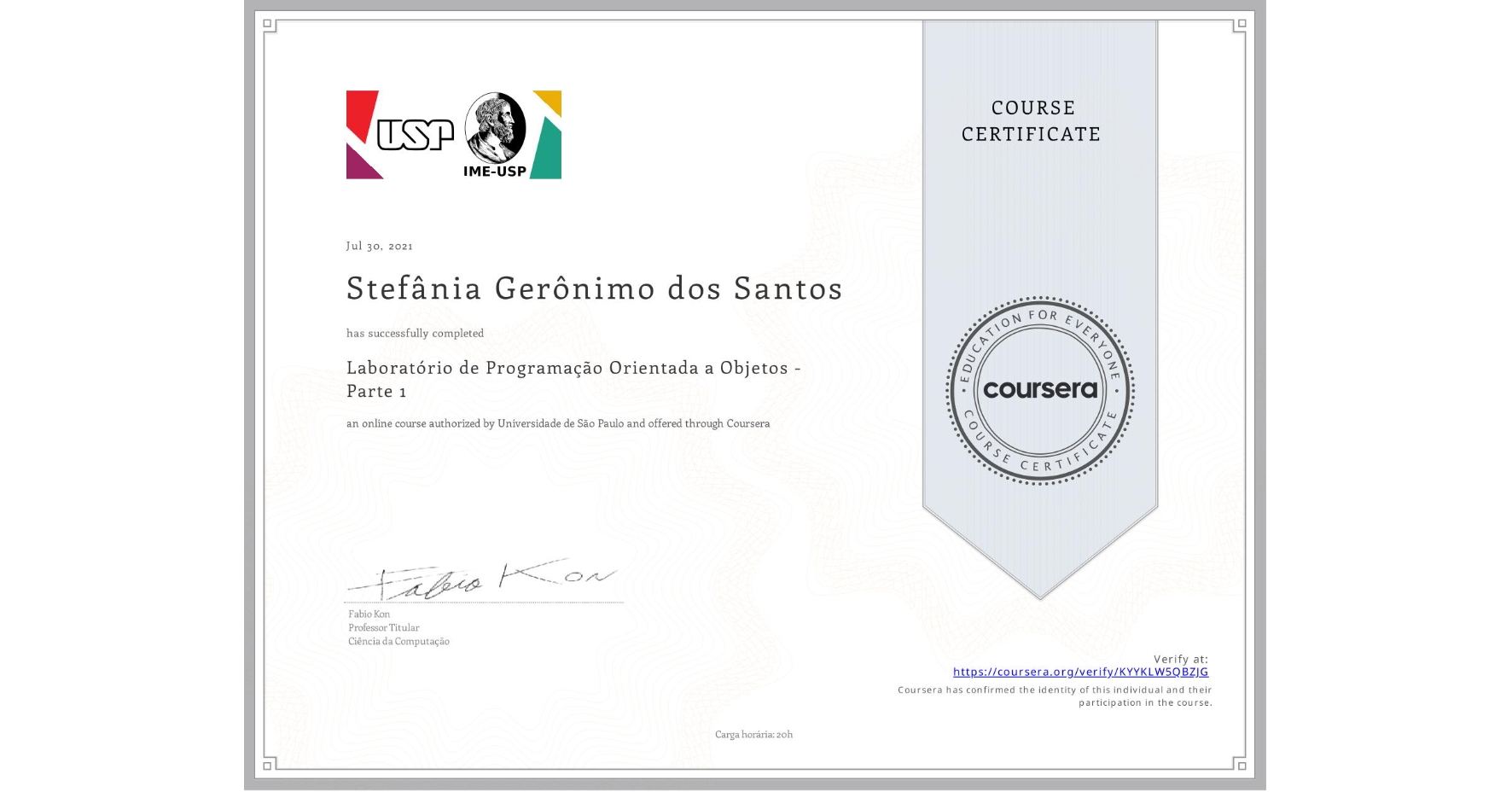 View certificate for Stefânia Gerônimo  dos Santos, Laboratório de Programação Orientada a Objetos - Parte 1, an online non-credit course authorized by Universidade de São Paulo and offered through Coursera