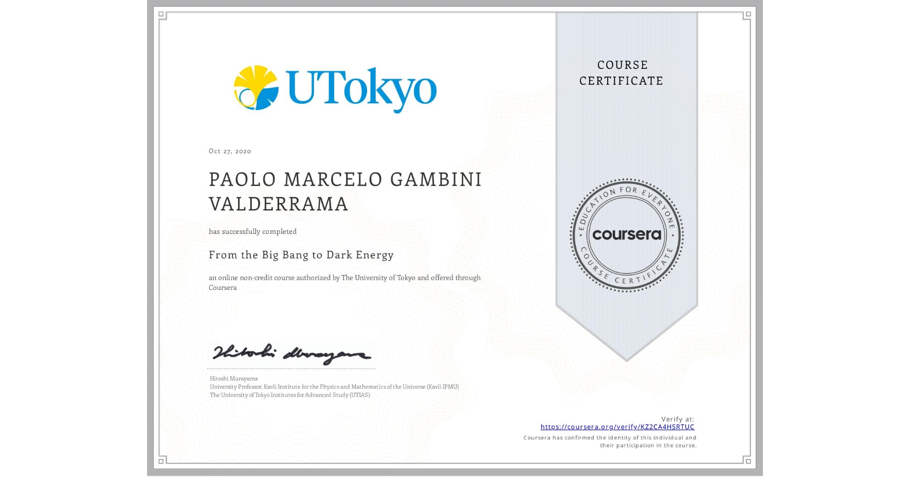 View certificate for PAOLO MARCELO GAMBINI VALDERRAMA, From the Big Bang to Dark Energy, an online non-credit course authorized by The University of Tokyo and offered through Coursera