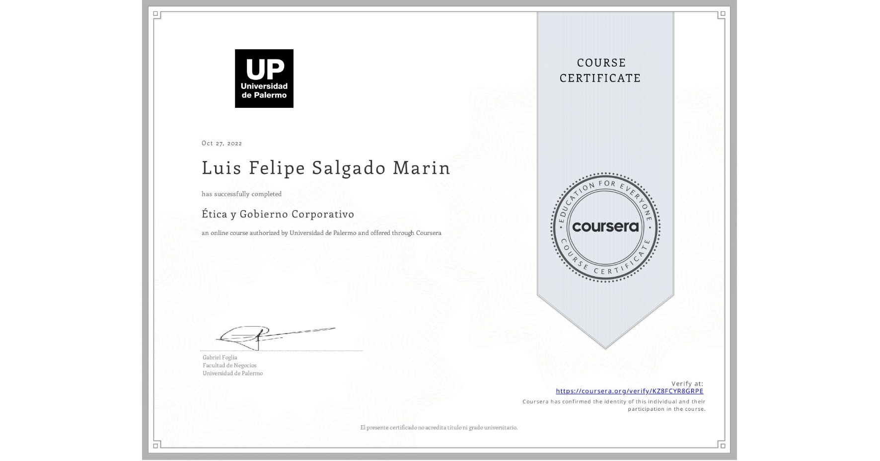 View certificate for Luis Felipe Salgado Marin, Ética y Gobierno Corporativo, an online non-credit course authorized by Universidad de Palermo and offered through Coursera