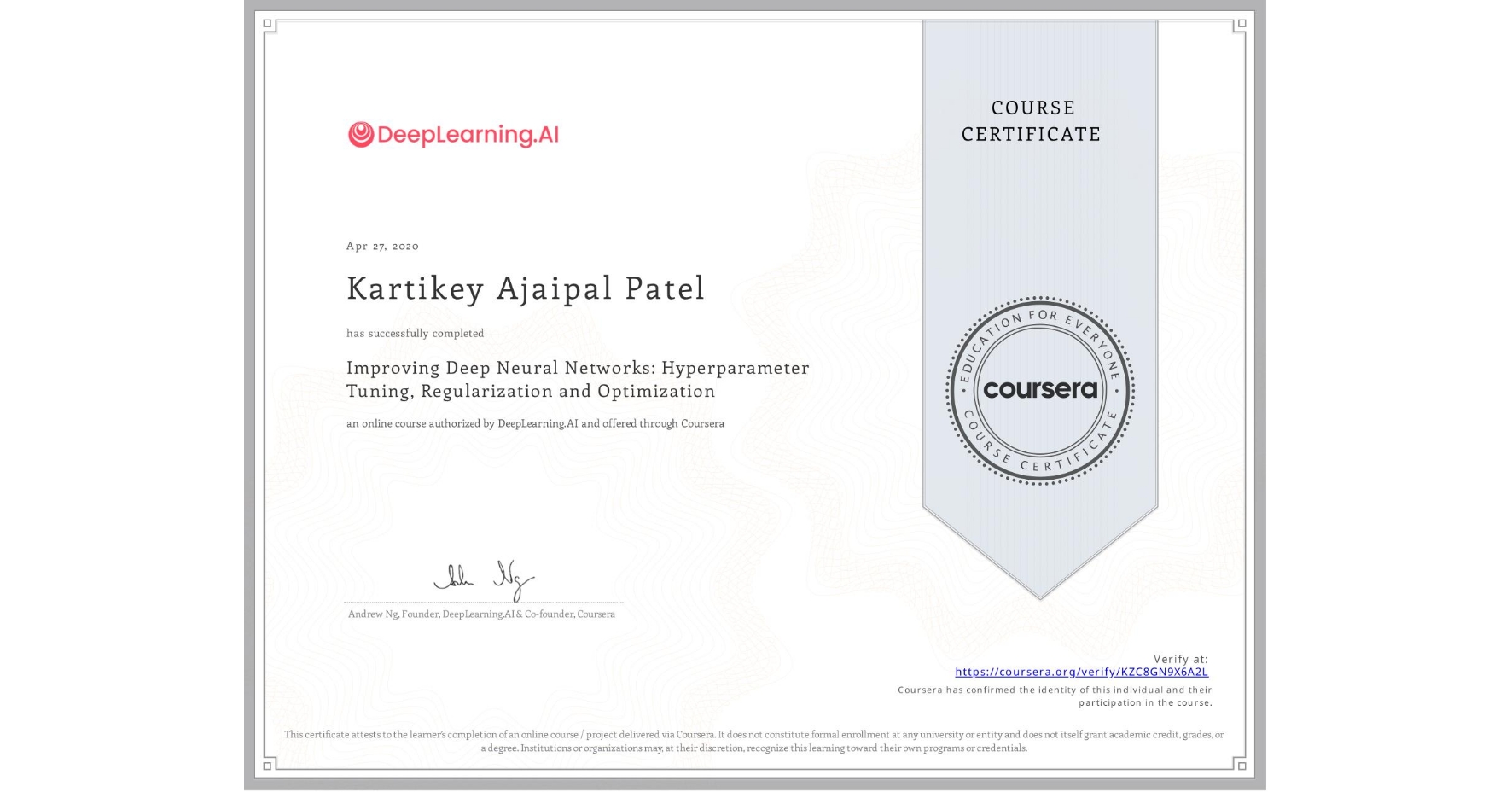 View certificate for Kartikey Ajaipal Patel, Improving Deep Neural Networks: Hyperparameter Tuning, Regularization and Optimization, an online non-credit course authorized by DeepLearning.AI and offered through Coursera