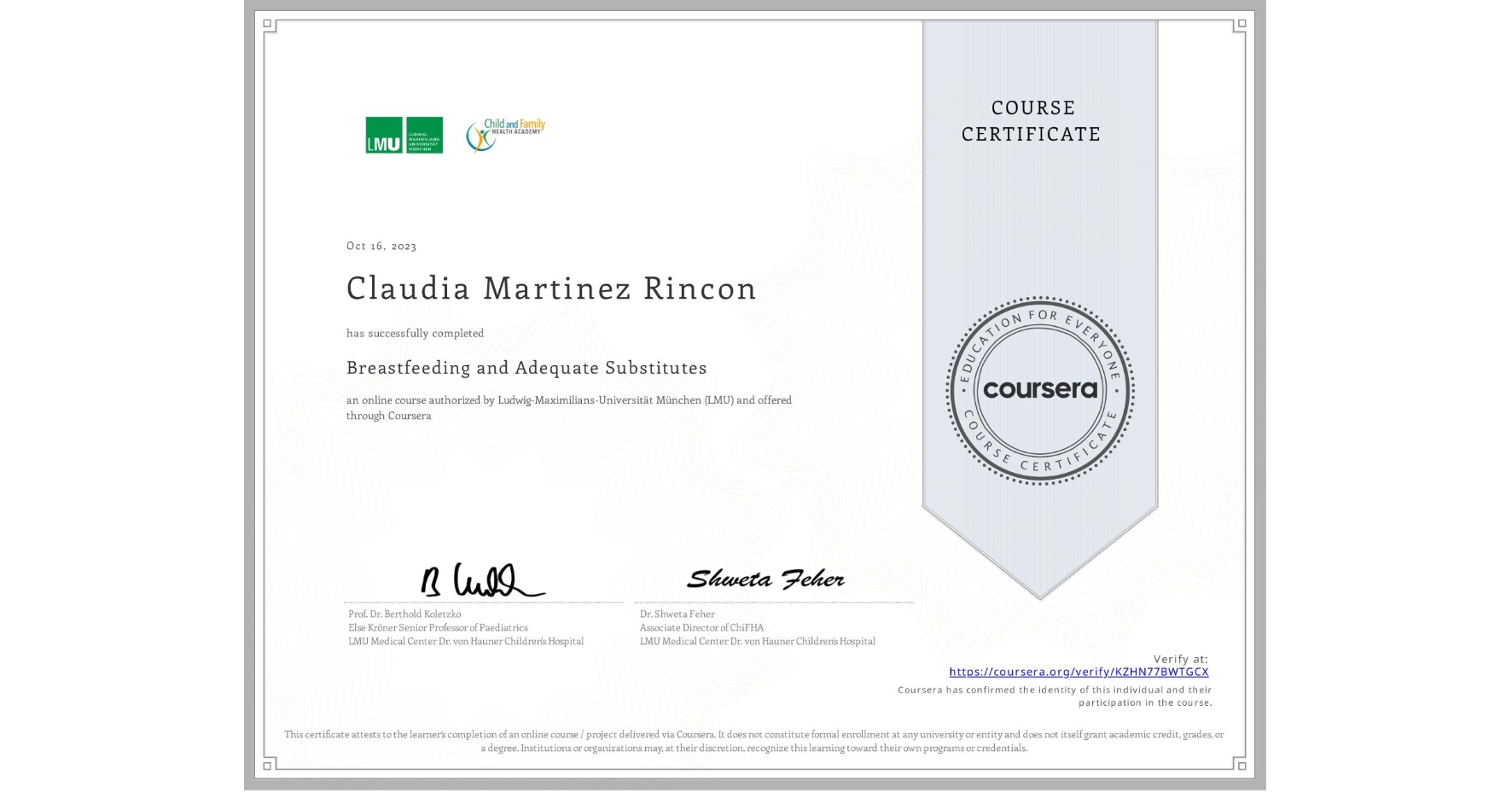 View certificate for Claudia Martinez Rincon, Breastfeeding and Adequate Substitutes, an online non-credit course authorized by Ludwig-Maximilians-Universität München (LMU) and offered through Coursera