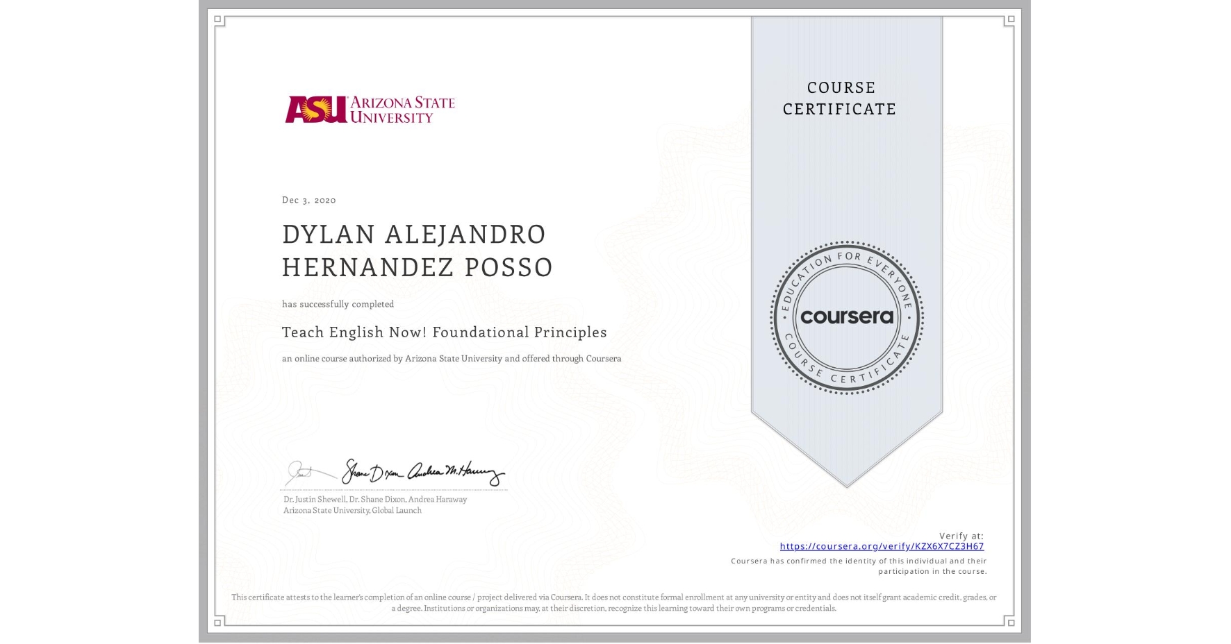 View certificate for DYLAN ALEJANDRO HERNANDEZ POSSO, Teach English Now! Foundational Principles, an online non-credit course authorized by Arizona State University and offered through Coursera
