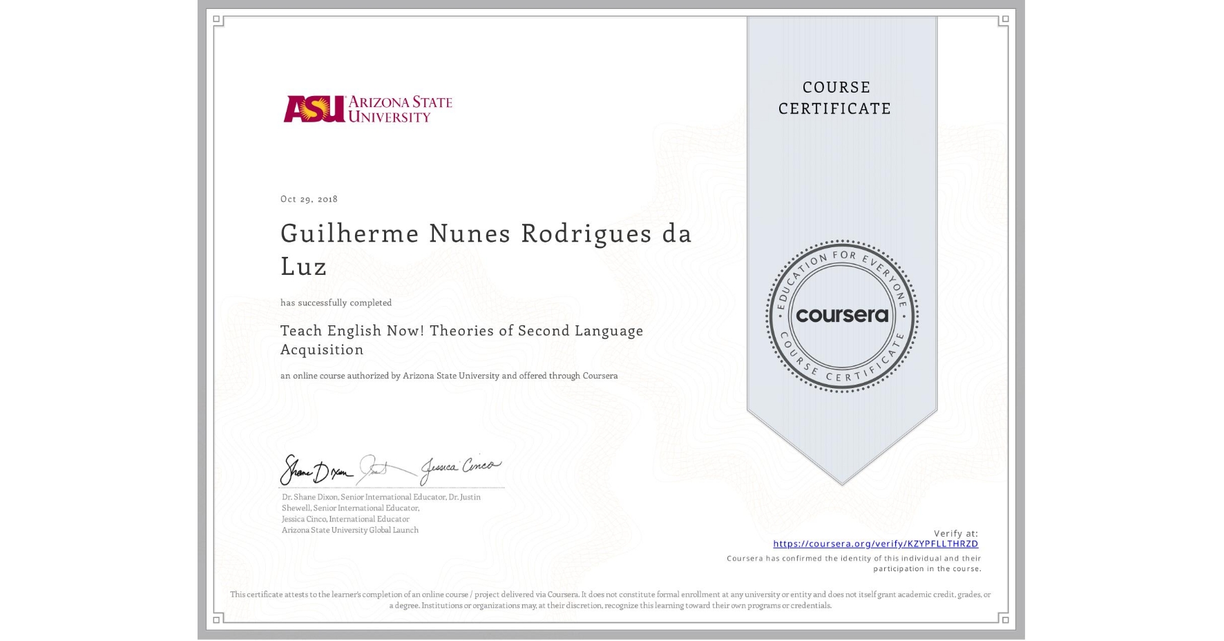 View certificate for Guilherme Nunes Rodrigues da Luz, Teach English Now! Theories of Second Language Acquisition, an online non-credit course authorized by Arizona State University and offered through Coursera