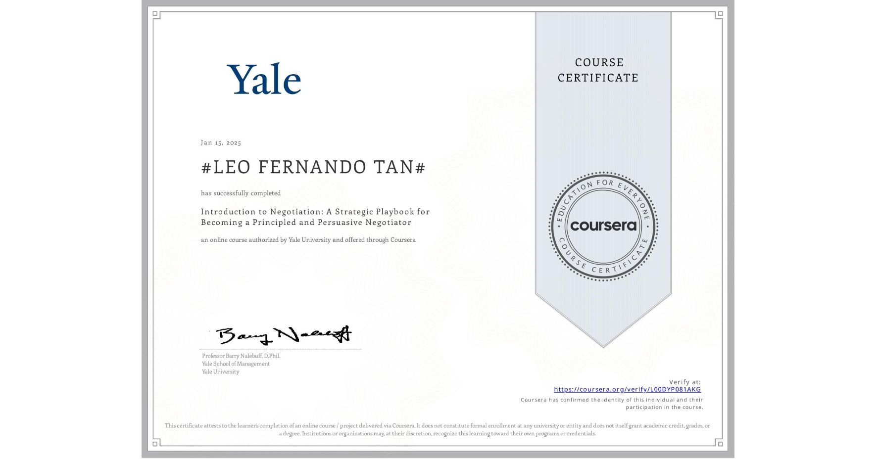 View certificate for #LEO FERNANDO TAN#, Introduction to Negotiation: A Strategic Playbook for Becoming a Principled and Persuasive Negotiator, an online non-credit course authorized by Yale University and offered through Coursera
