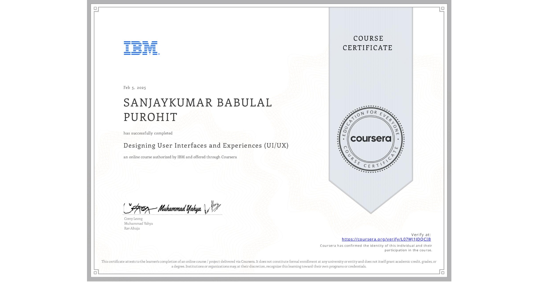 View certificate for SANJAYKUMAR BABULAL PUROHIT, Designing User Interfaces and Experiences (UI/UX), an online non-credit course authorized by IBM and offered through Coursera