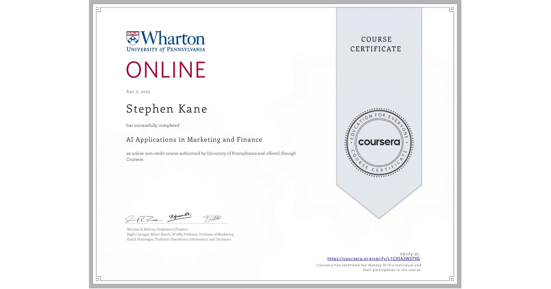 View certificate for Stephen Kane, AI Applications in Marketing and Finance, an online non-credit course authorized by University of Pennsylvania and offered through Coursera