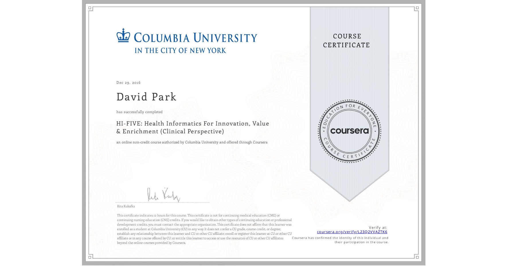 View certificate for David Park, HI-FIVE: Health Informatics For Innovation, Value & Enrichment (Clinical Perspective), an online non-credit course authorized by Columbia University and offered through Coursera