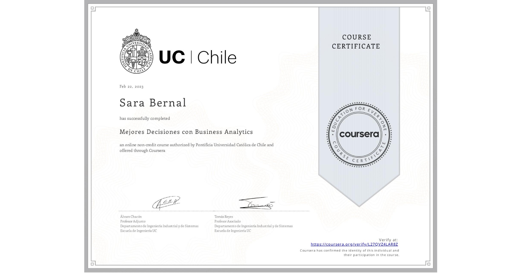 View certificate for Sara Bernal, Mejores Decisiones con Business Analytics, an online non-credit course authorized by Pontificia Universidad Católica de Chile and offered through Coursera