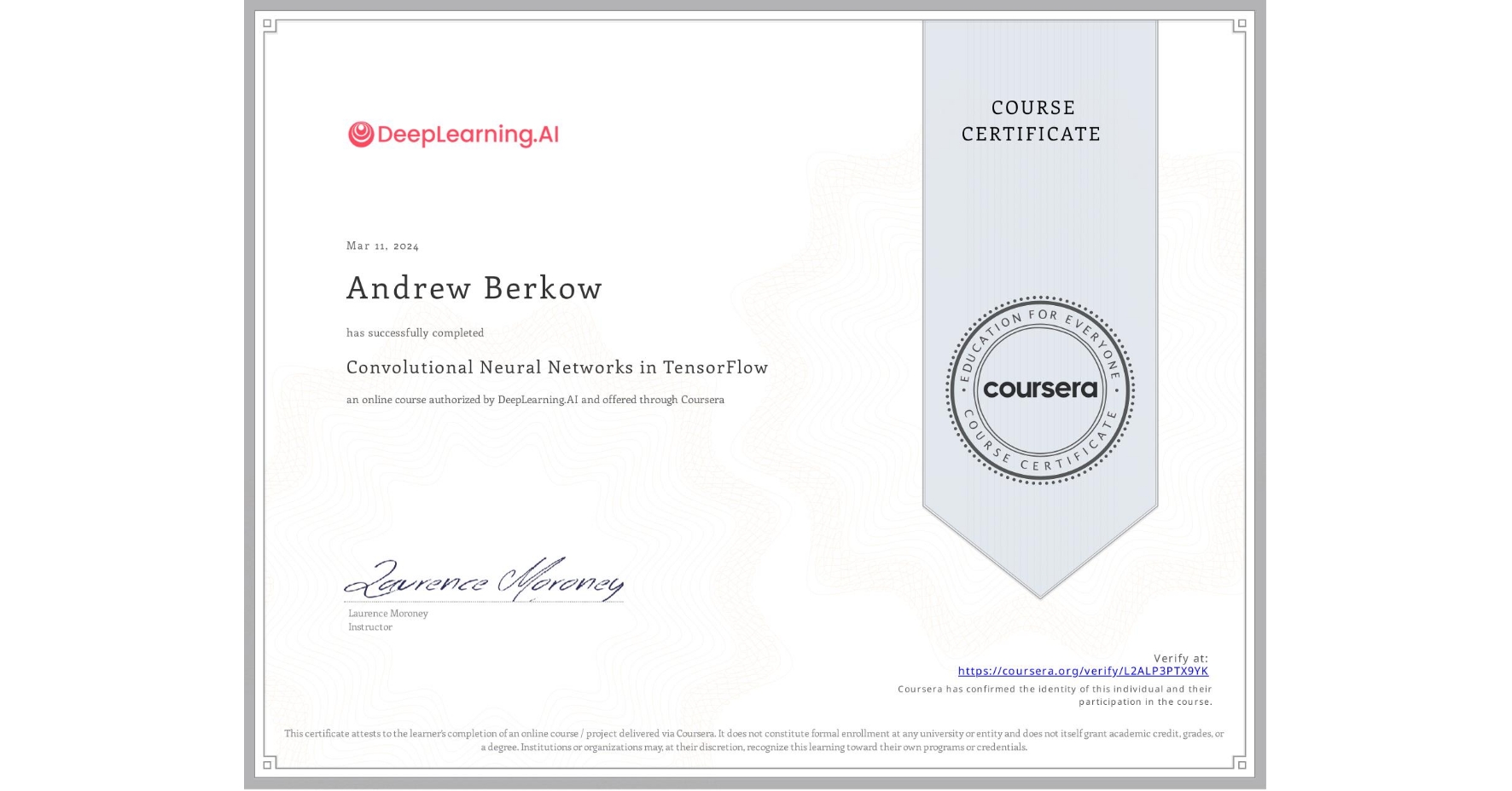 View certificate for Andrew Berkow, Convolutional Neural Networks in TensorFlow, an online non-credit course authorized by DeepLearning.AI and offered through Coursera