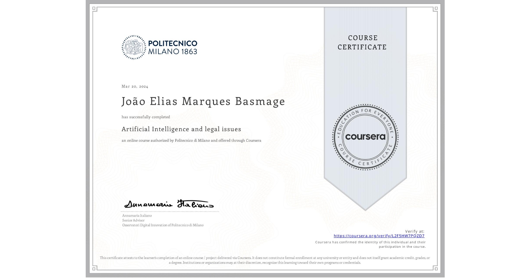 View certificate for João Elias  Marques Basmage, Artificial Intelligence and legal issues, an online non-credit course authorized by Politecnico di Milano and offered through Coursera