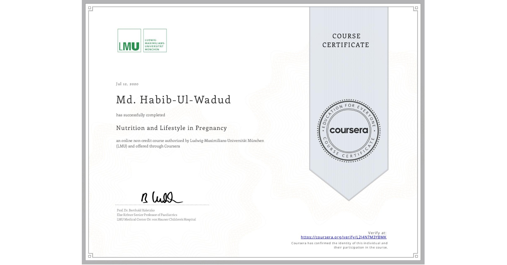 View certificate for Md. Habib-Ul-Wadud , Nutrition and Lifestyle in Pregnancy, an online non-credit course authorized by Ludwig-Maximilians-Universität München (LMU) and offered through Coursera