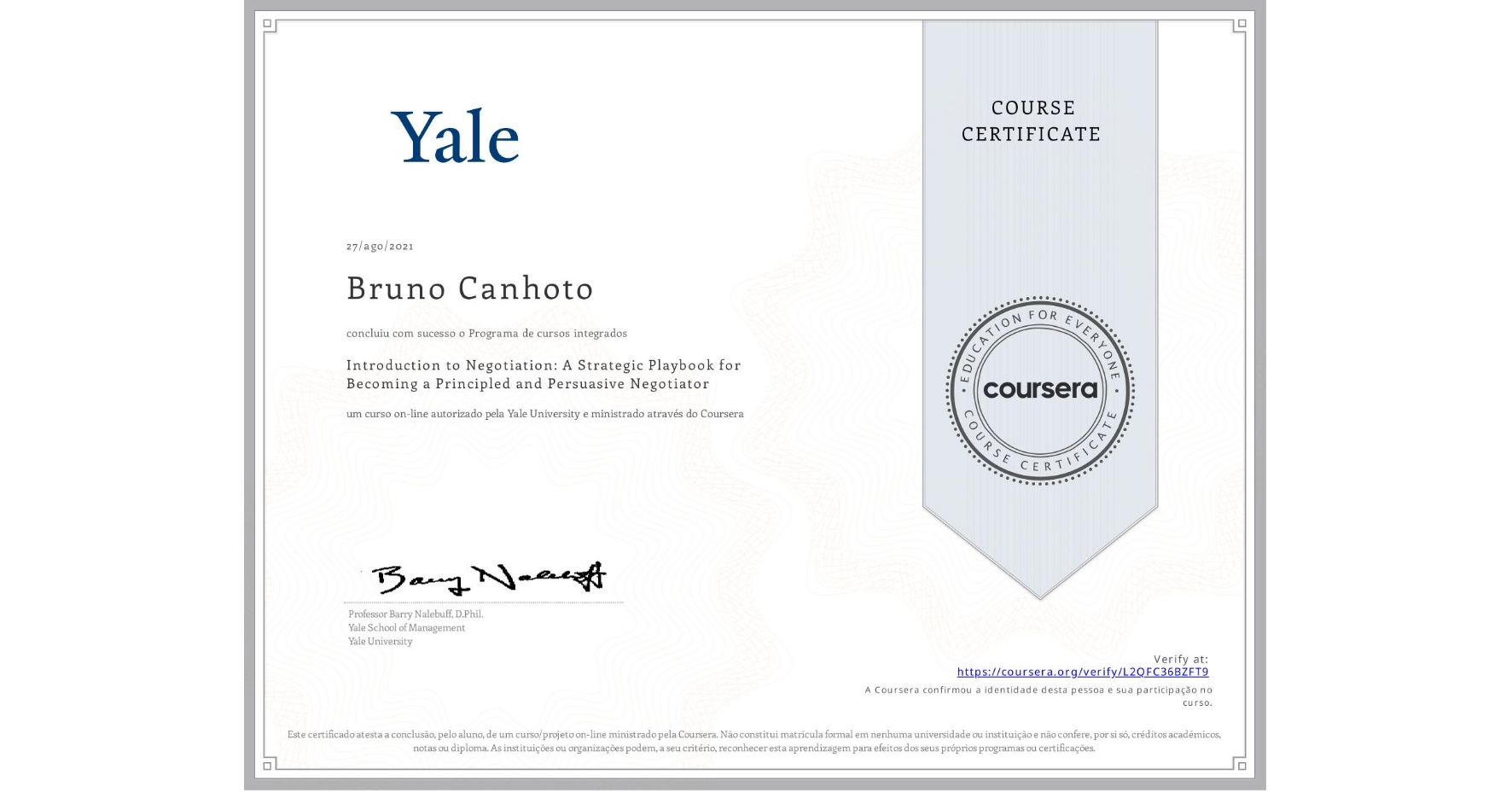 View certificate for Bruno Canhoto, Introduction to Negotiation: A Strategic Playbook for Becoming a Principled and Persuasive Negotiator, an online non-credit course authorized by Yale University and offered through Coursera