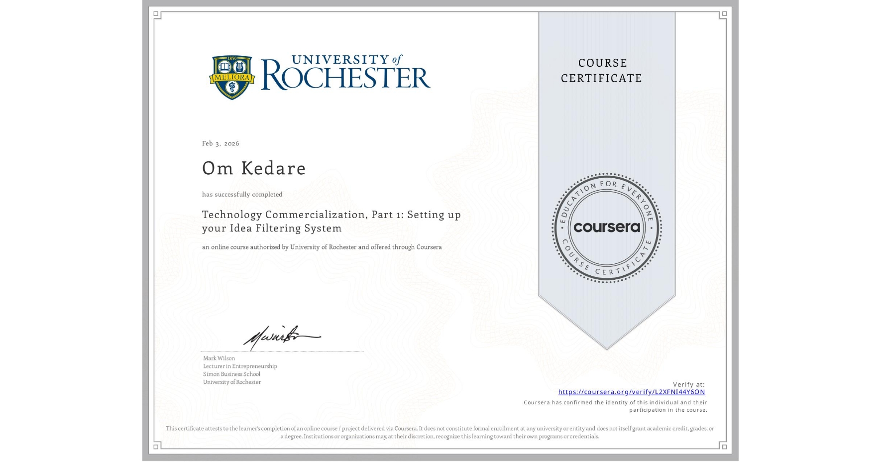 View certificate for Om Kedare, Technology Commercialization, Part 1: Setting up your Idea Filtering System, an online non-credit course authorized by University of Rochester and offered through Coursera