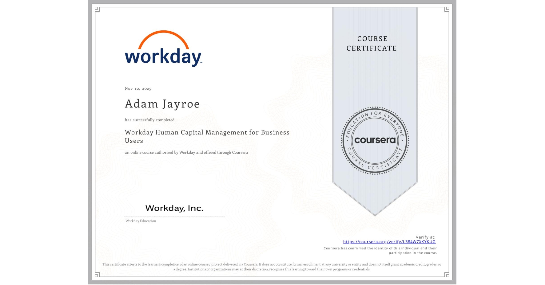 View certificate for Adam Jayroe, Workday Human Capital Management for Business Users, an online non-credit course authorized by Workday and offered through Coursera