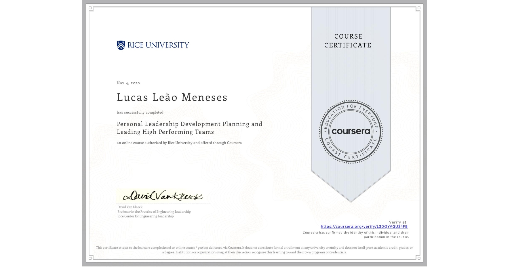 View certificate for Lucas Leão Meneses, Personal Leadership Development Planning and Leading High Performing Teams, an online non-credit course authorized by Rice University and offered through Coursera