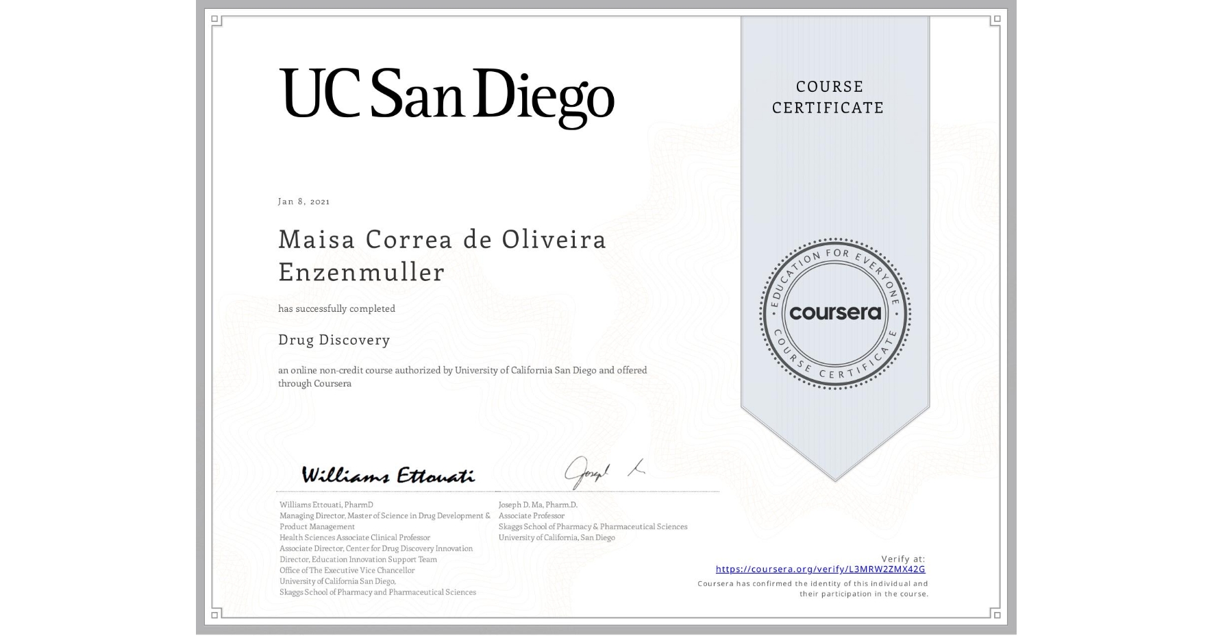 View certificate for Maisa Correa de Oliveira Enzenmuller, Drug Discovery , an online non-credit course authorized by University of California San Diego and offered through Coursera