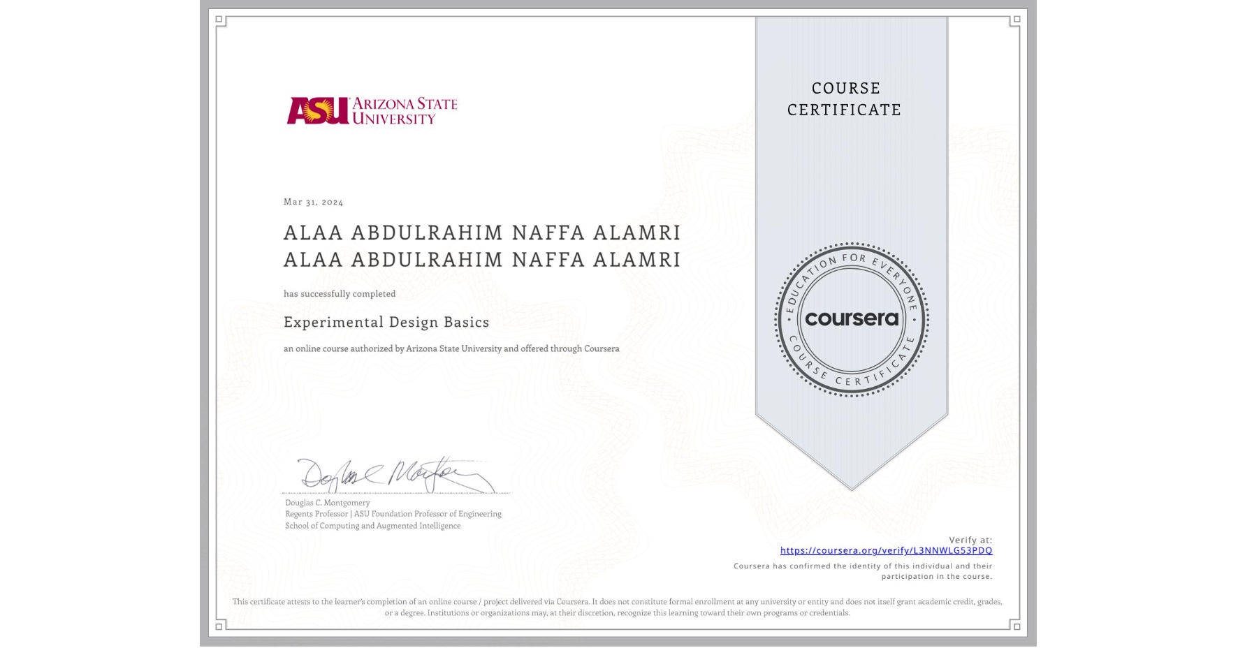 View certificate for ALAA ABDULRAHIM NAFFA ALAMRI ALAA ABDULRAHIM NAFFA ALAMRI, Experimental Design Basics, an online non-credit course authorized by Arizona State University and offered through Coursera