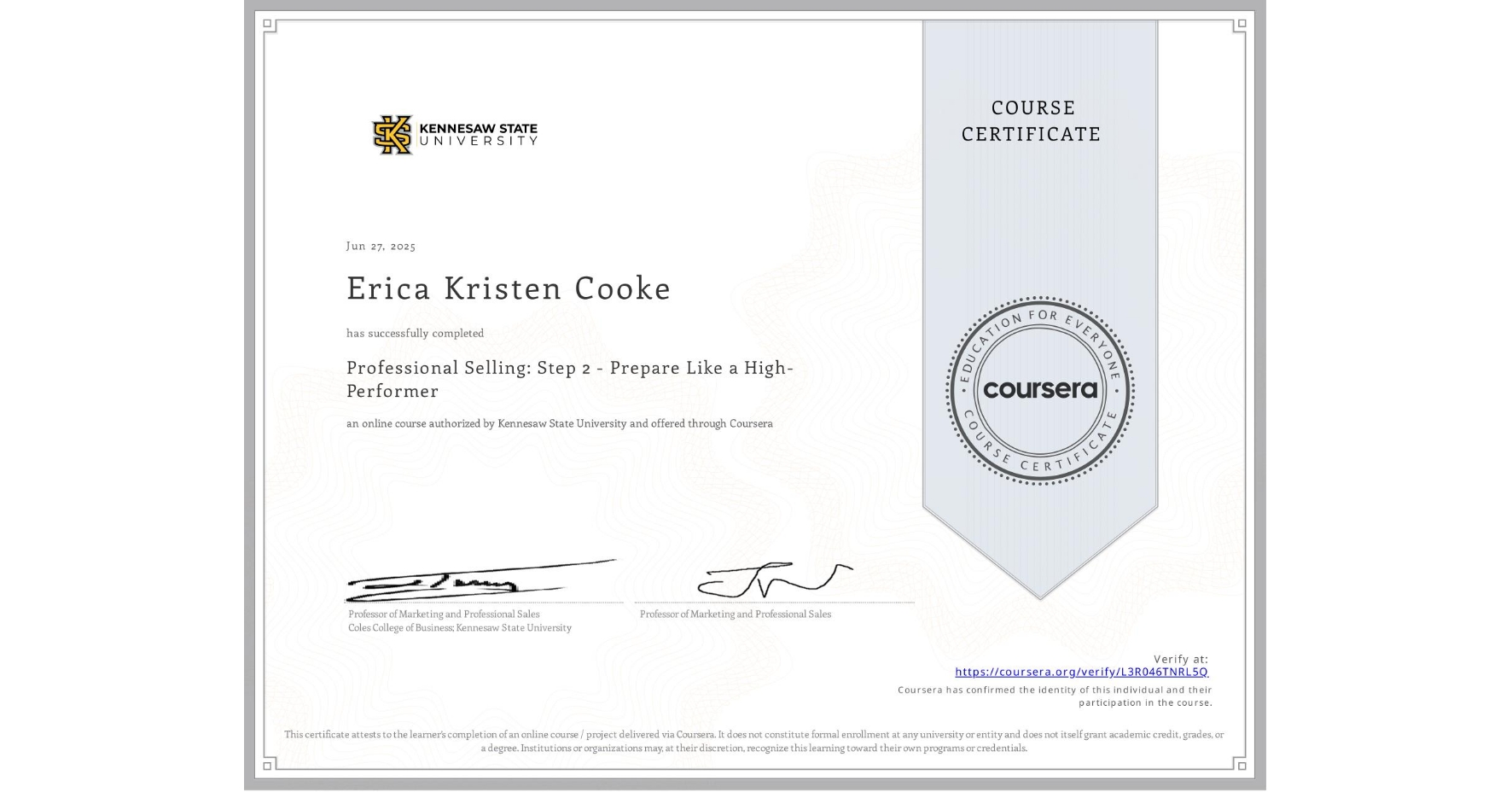 View certificate for Erica Kristen Cooke, Professional Selling: Step 2 - Prepare Like a High-Performer, an online non-credit course authorized by Kennesaw State University and offered through Coursera