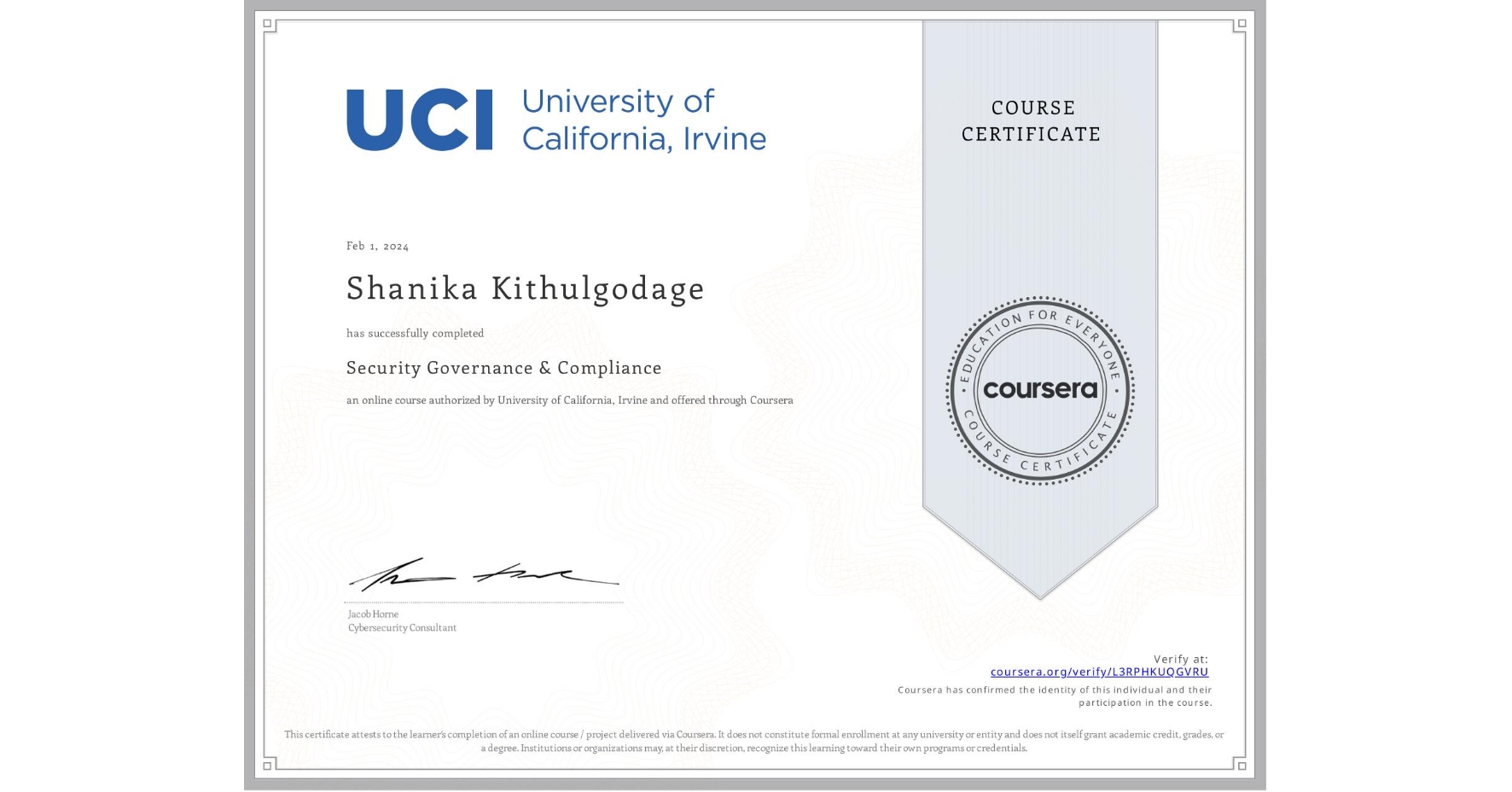 View certificate for Shanika Kithulgodage, Security Governance & Compliance, an online non-credit course authorized by University of California, Irvine and offered through Coursera