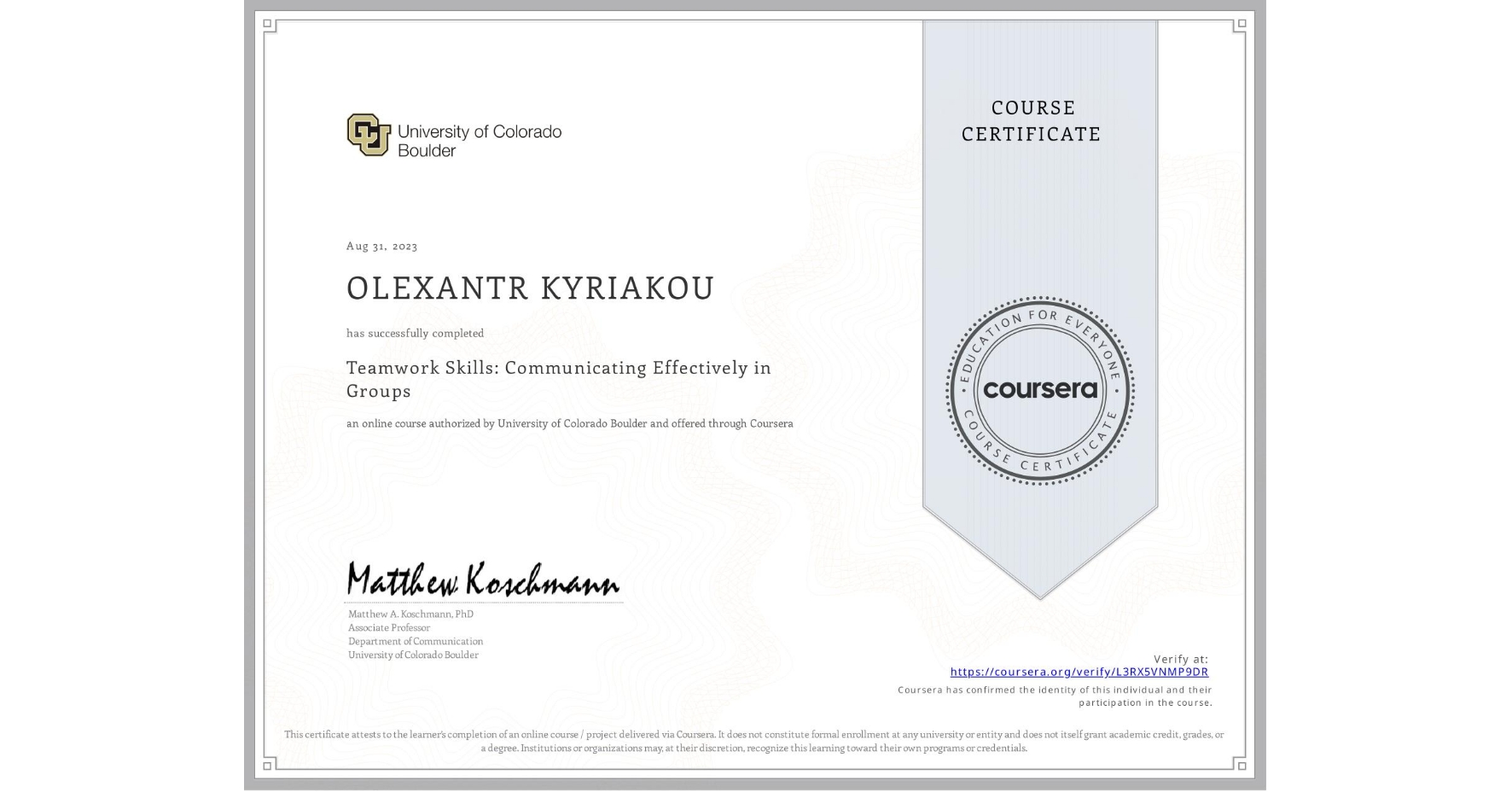 View certificate for OLEXANTR KYRIAKOU, Teamwork Skills: Communicating Effectively in Groups, an online non-credit course authorized by University of Colorado Boulder and offered through Coursera