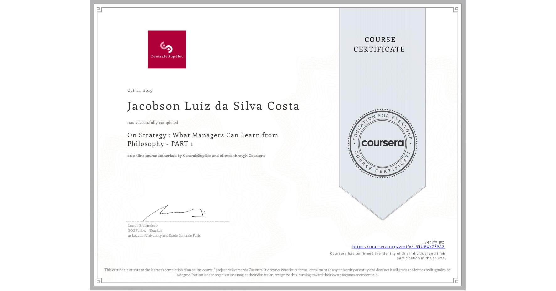 View certificate for Jacobson Luiz da Silva Costa, On Strategy : What Managers Can Learn from Philosophy - PART 1, an online non-credit course authorized by CentraleSupélec and offered through Coursera
